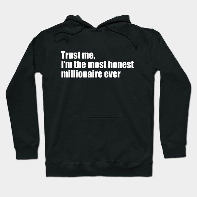 Trust me, I'm the most honest millionaire ever Hoodie by EpicEndeavours